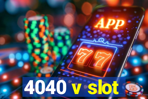 4040 v slot