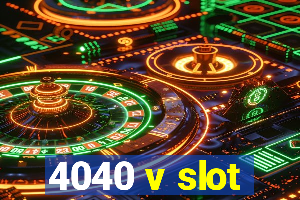 4040 v slot