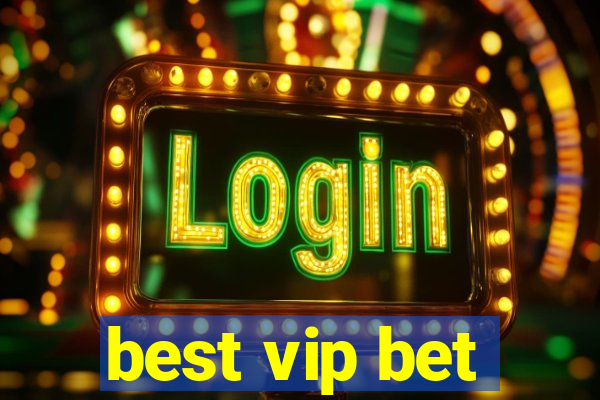 best vip bet