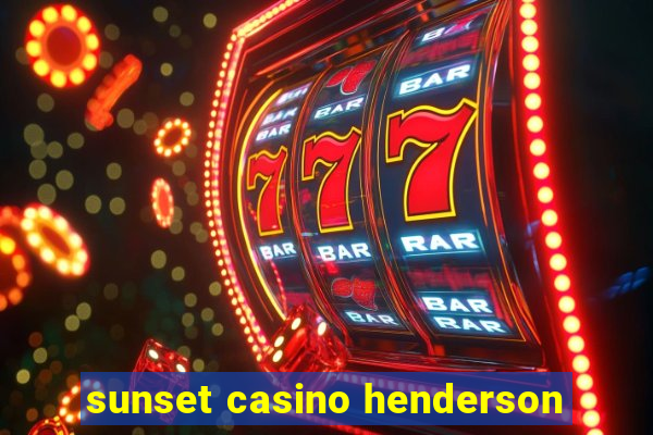 sunset casino henderson