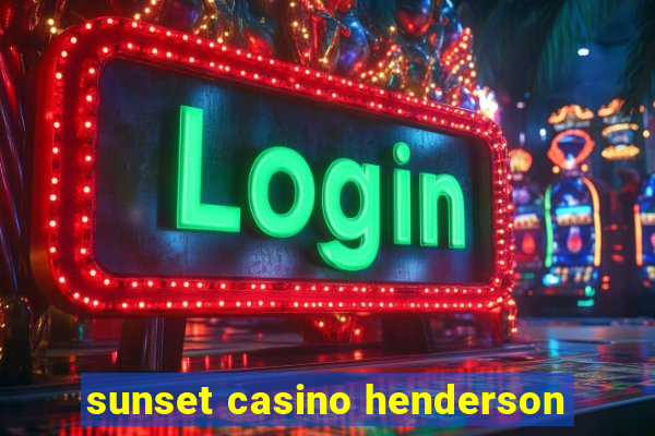 sunset casino henderson