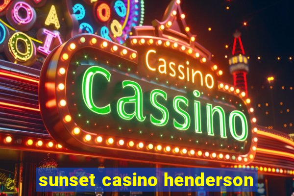 sunset casino henderson