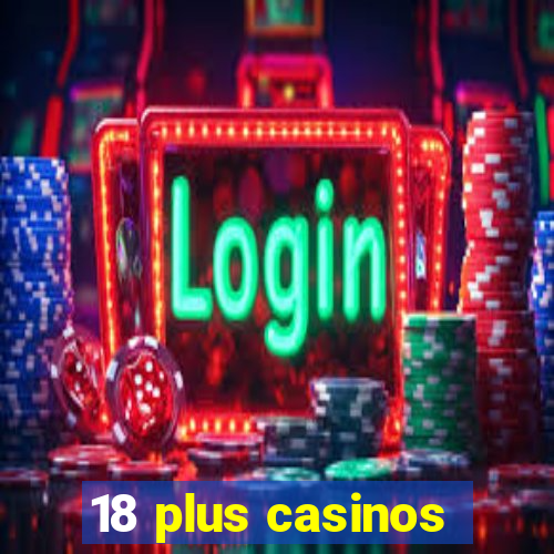 18 plus casinos