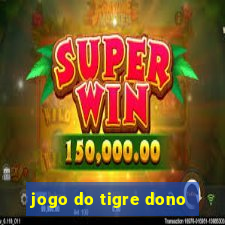 jogo do tigre dono