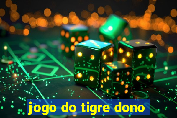 jogo do tigre dono