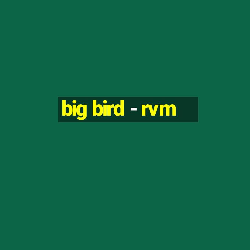 big bird - rvm