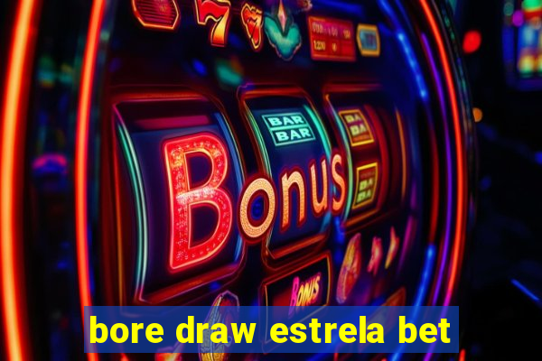 bore draw estrela bet