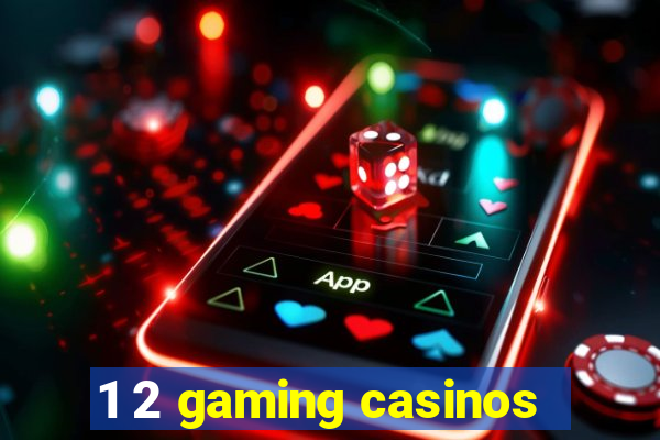 1 2 gaming casinos