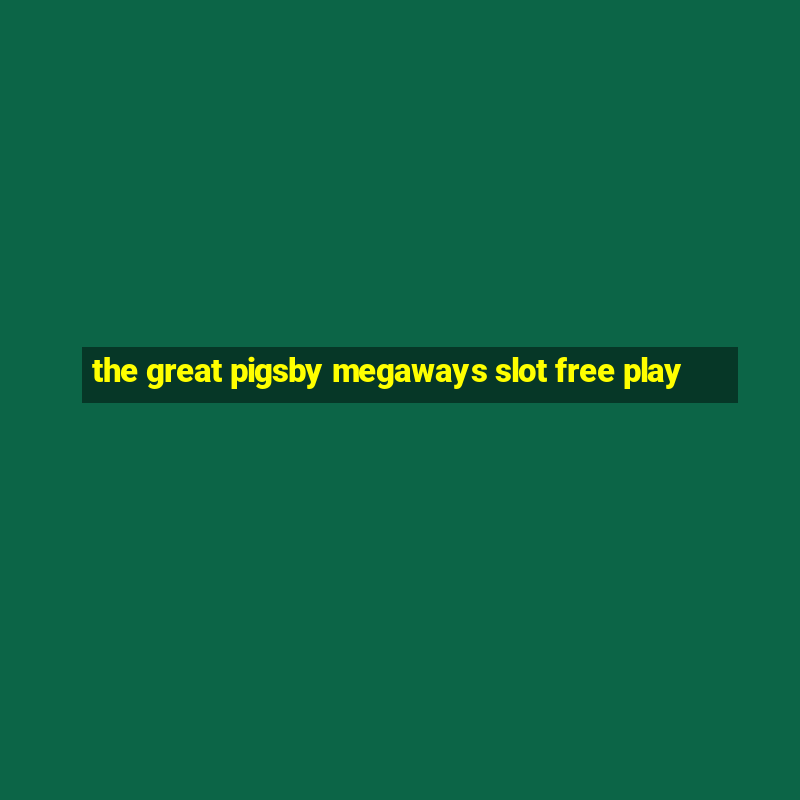 the great pigsby megaways slot free play