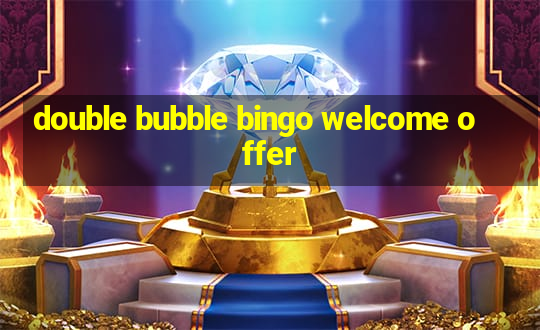 double bubble bingo welcome offer