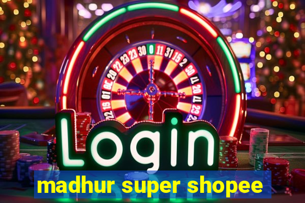 madhur super shopee