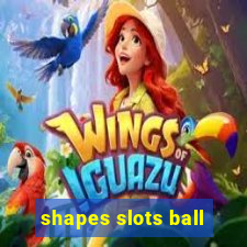 shapes slots ball