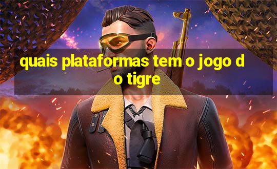 quais plataformas tem o jogo do tigre