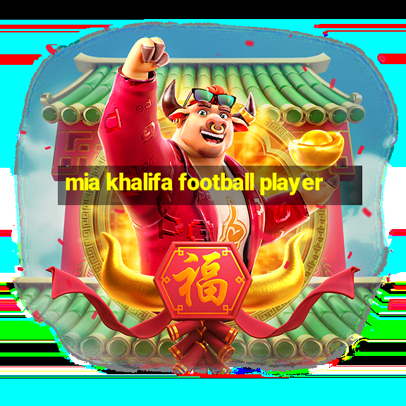 mia khalifa football player