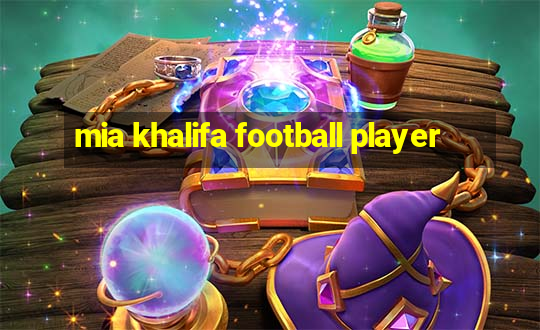 mia khalifa football player