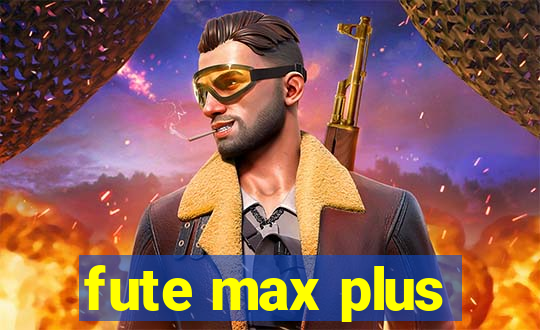 fute max plus