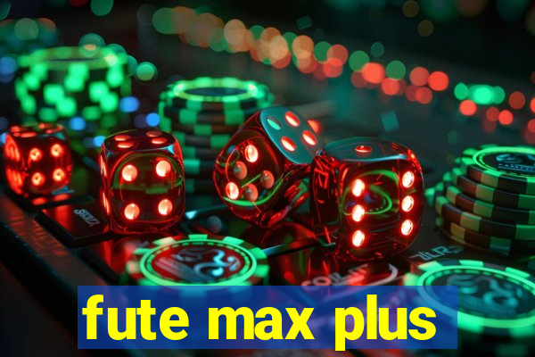 fute max plus