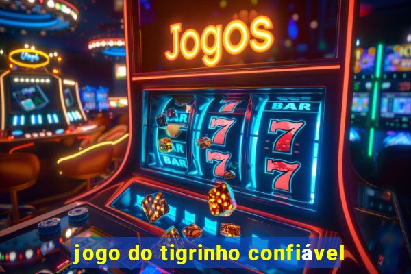 jogo do tigrinho confiável