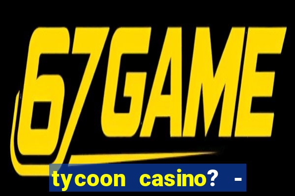 tycoon casino? - vegas slots