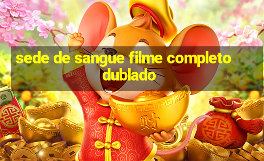 sede de sangue filme completo dublado