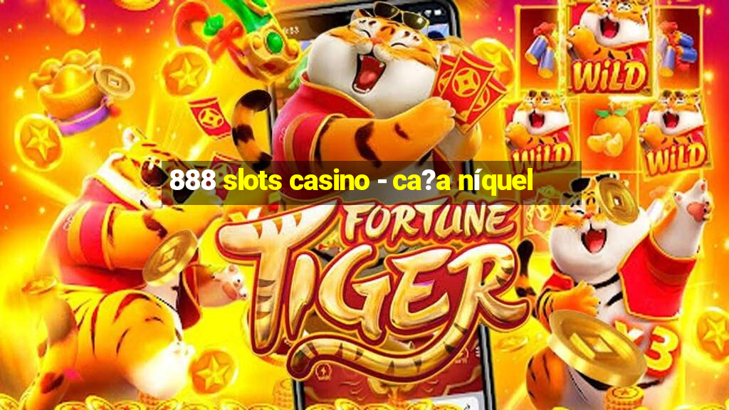 888 slots casino - ca?a níquel