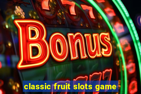 classic fruit slots game