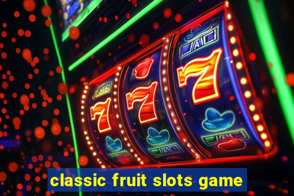 classic fruit slots game