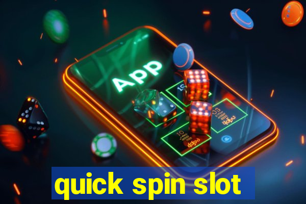 quick spin slot