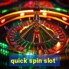 quick spin slot