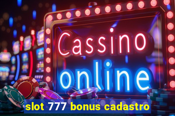 slot 777 bonus cadastro