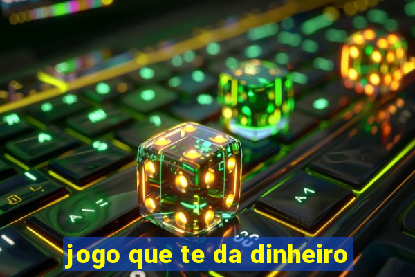 jogo que te da dinheiro