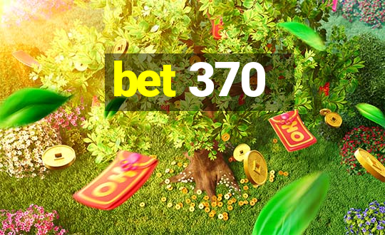 bet 370