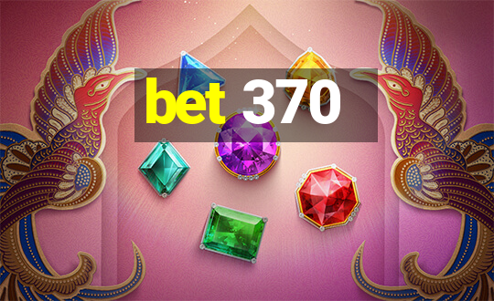 bet 370