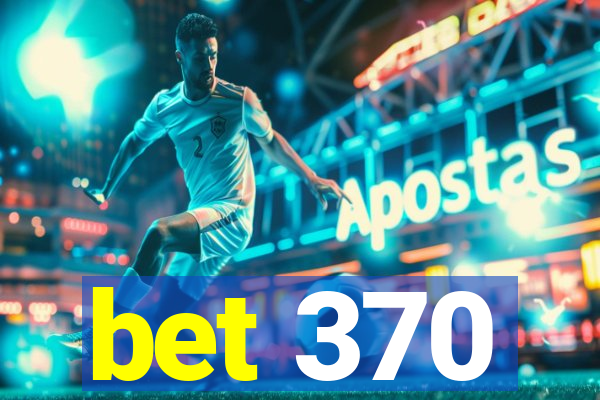 bet 370