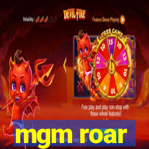 mgm roar