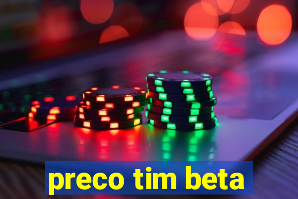 preco tim beta