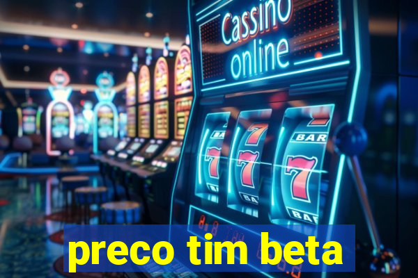 preco tim beta