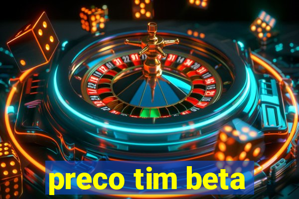 preco tim beta