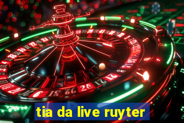 tia da live ruyter