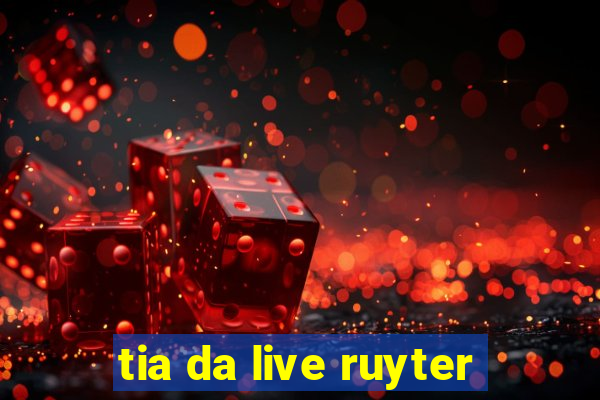 tia da live ruyter