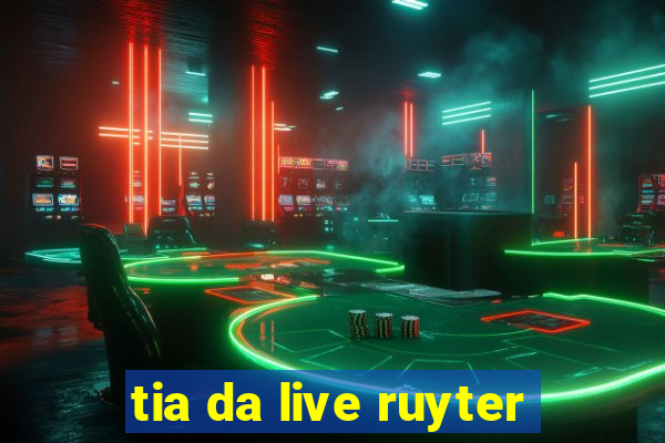 tia da live ruyter