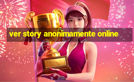 ver story anonimamente online