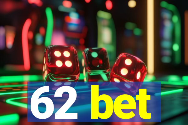 62 bet