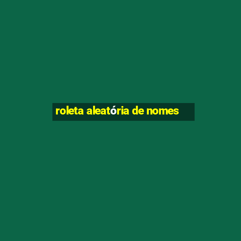 roleta aleatória de nomes