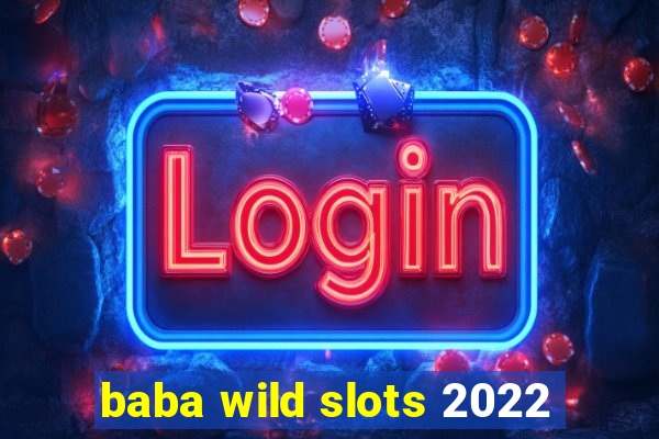 baba wild slots 2022