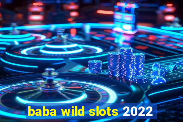 baba wild slots 2022