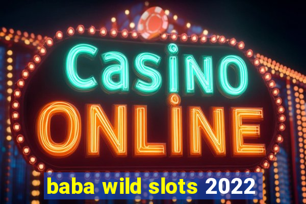 baba wild slots 2022