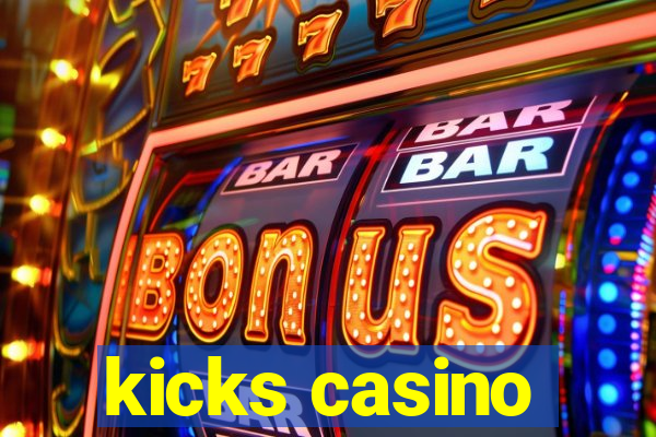 kicks casino