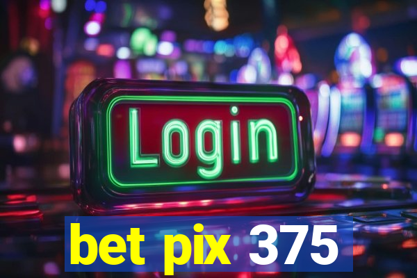 bet pix 375