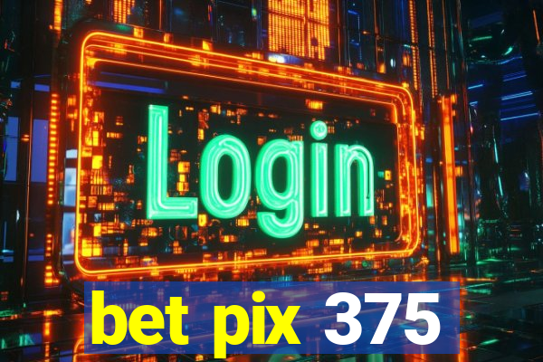 bet pix 375